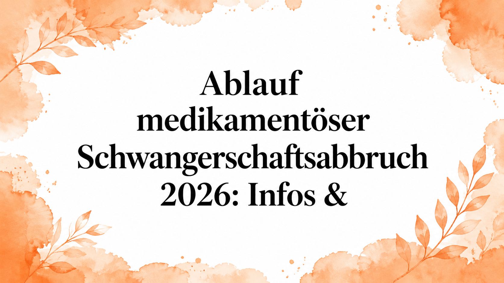 Ablauf medikamentöser Schwangerschaftsabbruch 2026: Infos &