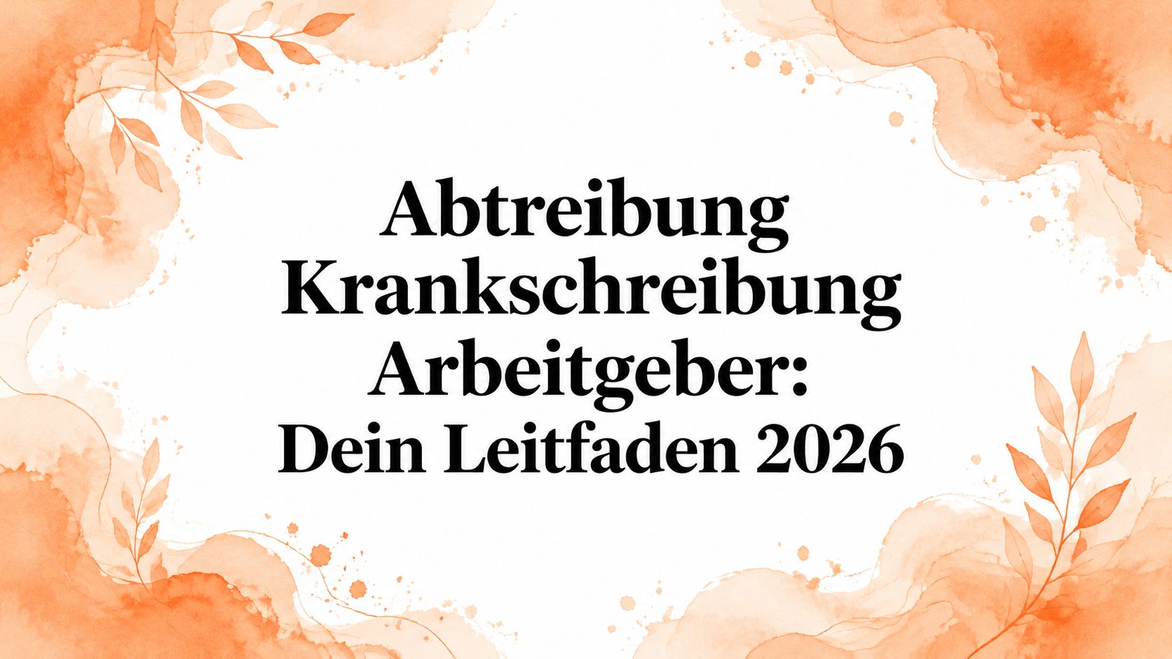 Abtreibung Krankschreibung Arbeitgeber: Dein Leitfaden 2026