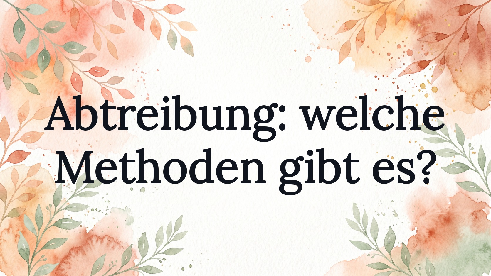 Abtreibungsmethoden im Vergleich: welche gibt es?
