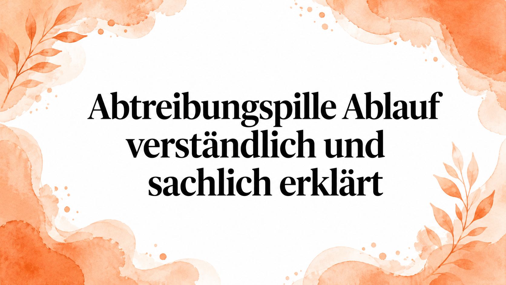 Abtreibungspille Ablauf: Verständlich und sachlich erklärt