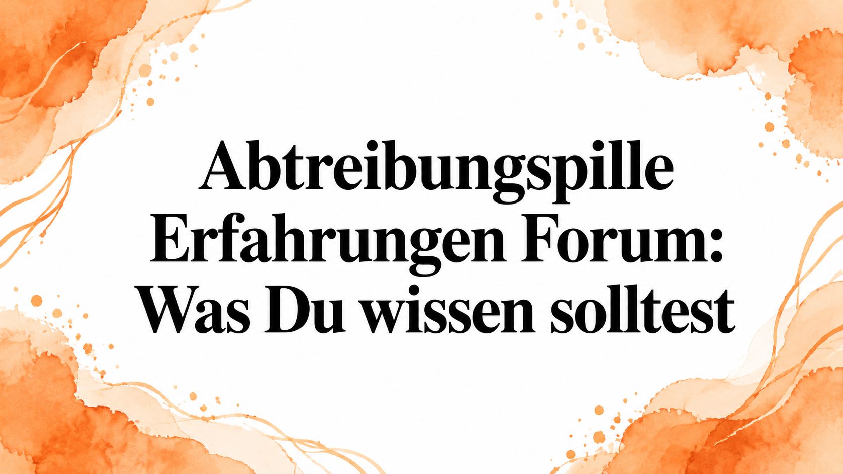 Abtreibungspille Erfahrungen Forum: Was Du wissen solltest