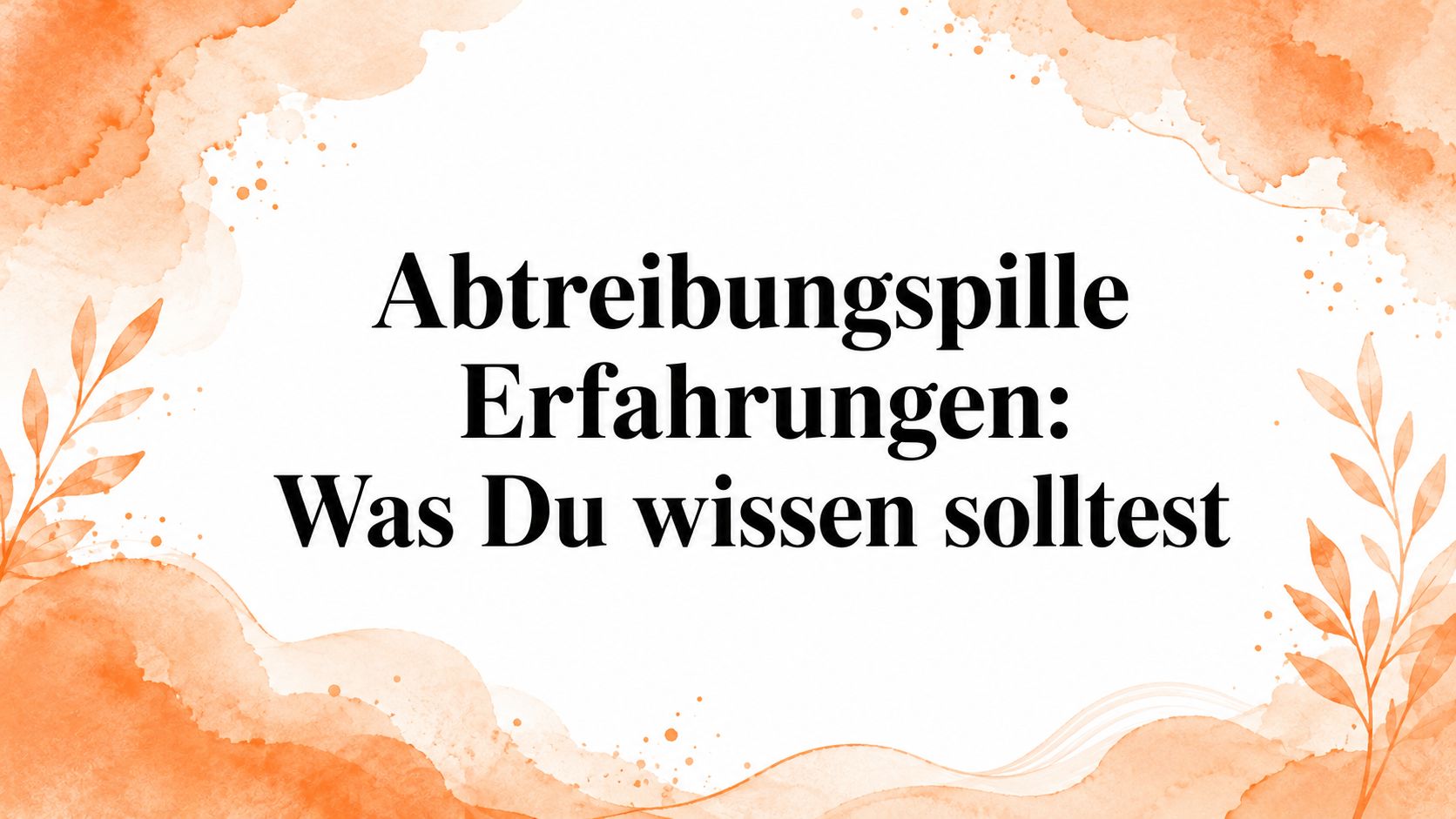 Abtreibungspille Erfahrungen: Was Du wissen solltest