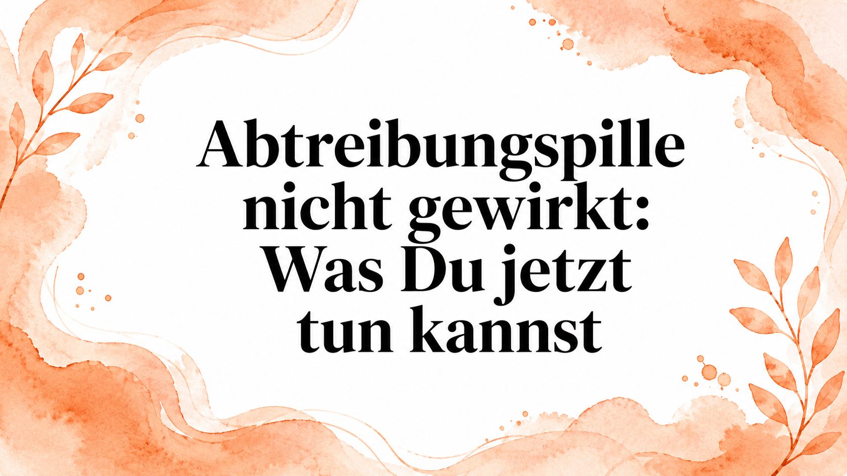 Abtreibungspille nicht gewirkt: Was Du jetzt tun kannst