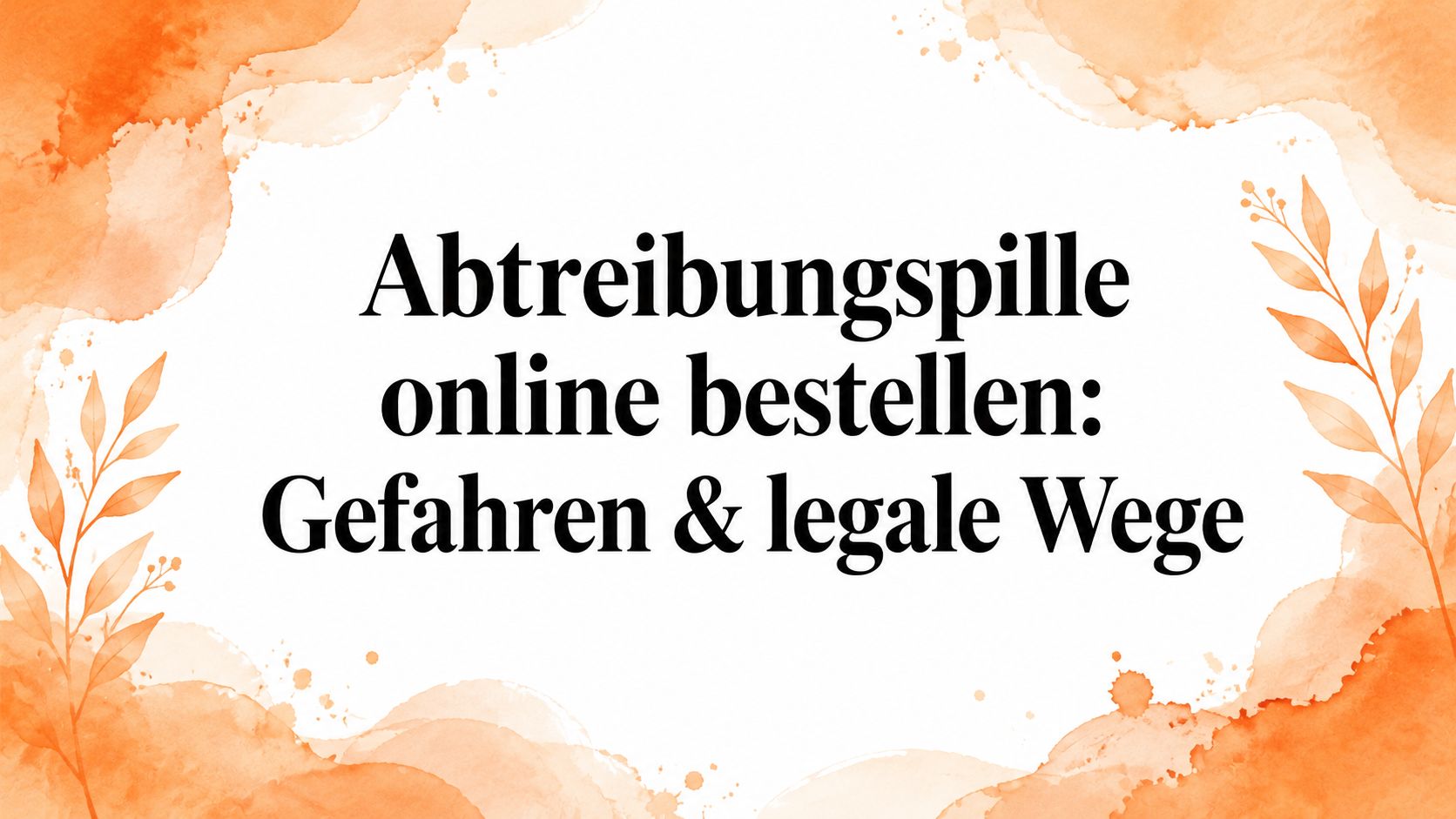Abtreibungspille online bestellen: Gefahren & legale Wege
