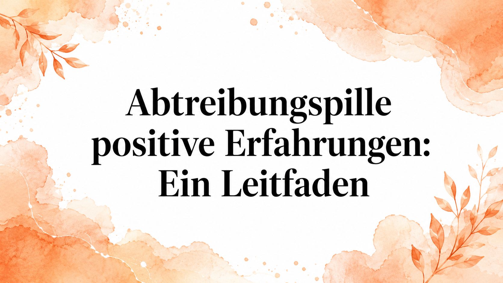 Abtreibungspille positive Erfahrungen: Ein Leitfaden