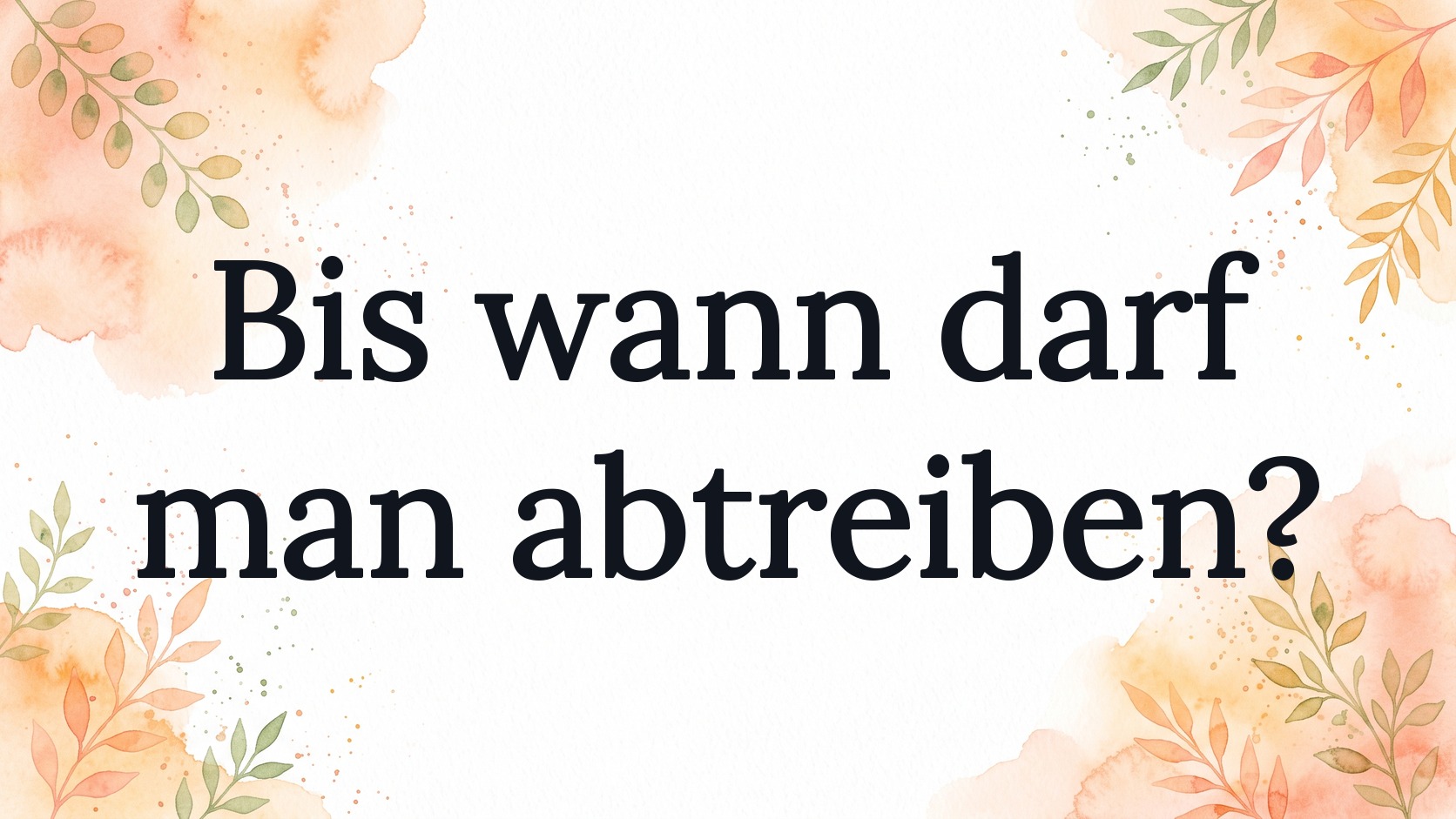 Bis wann darf man abtreiben? Fristen in Deutschland