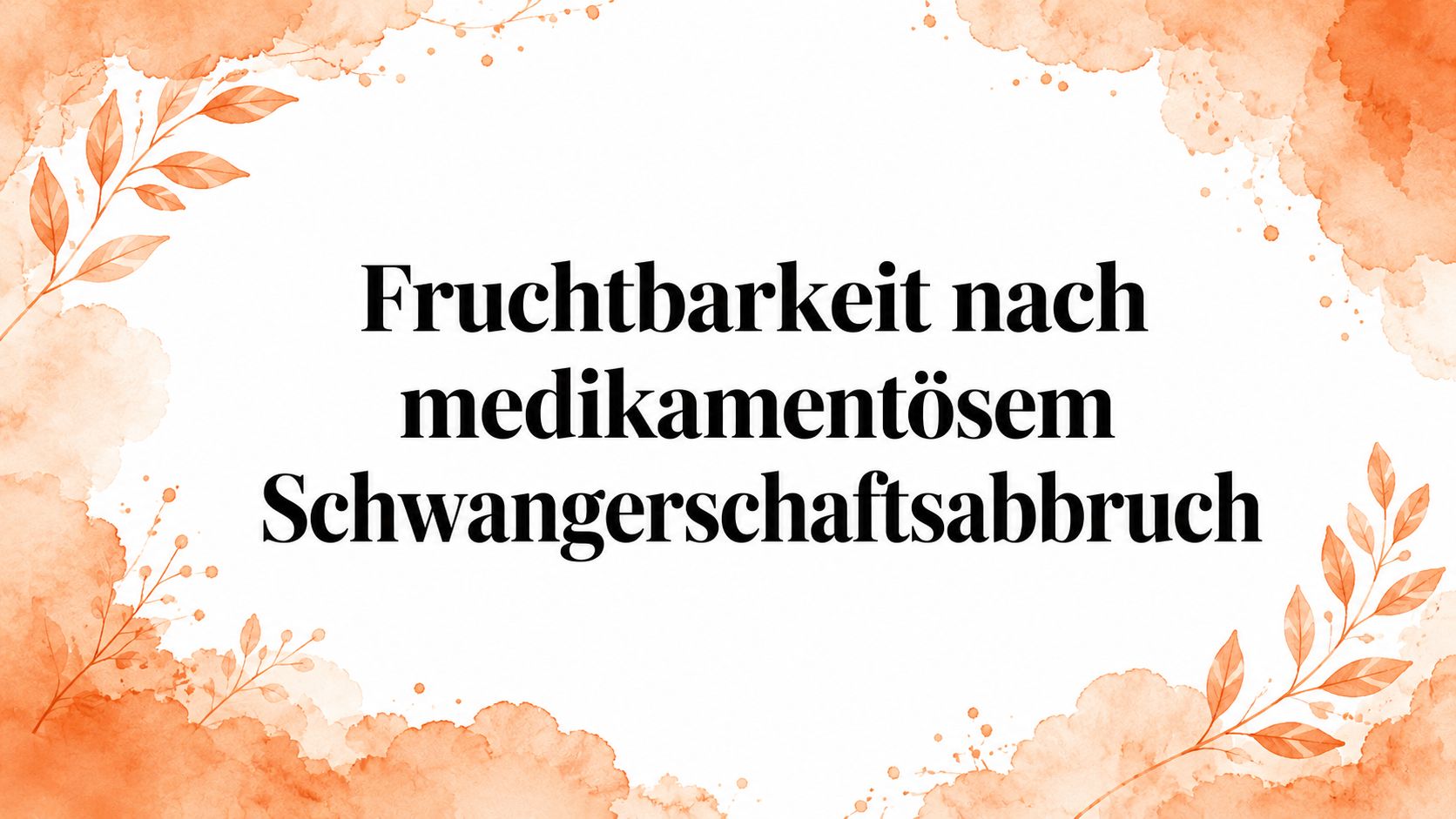 Fruchtbarkeit nach medikamentösem Schwangerschaftsabbruch