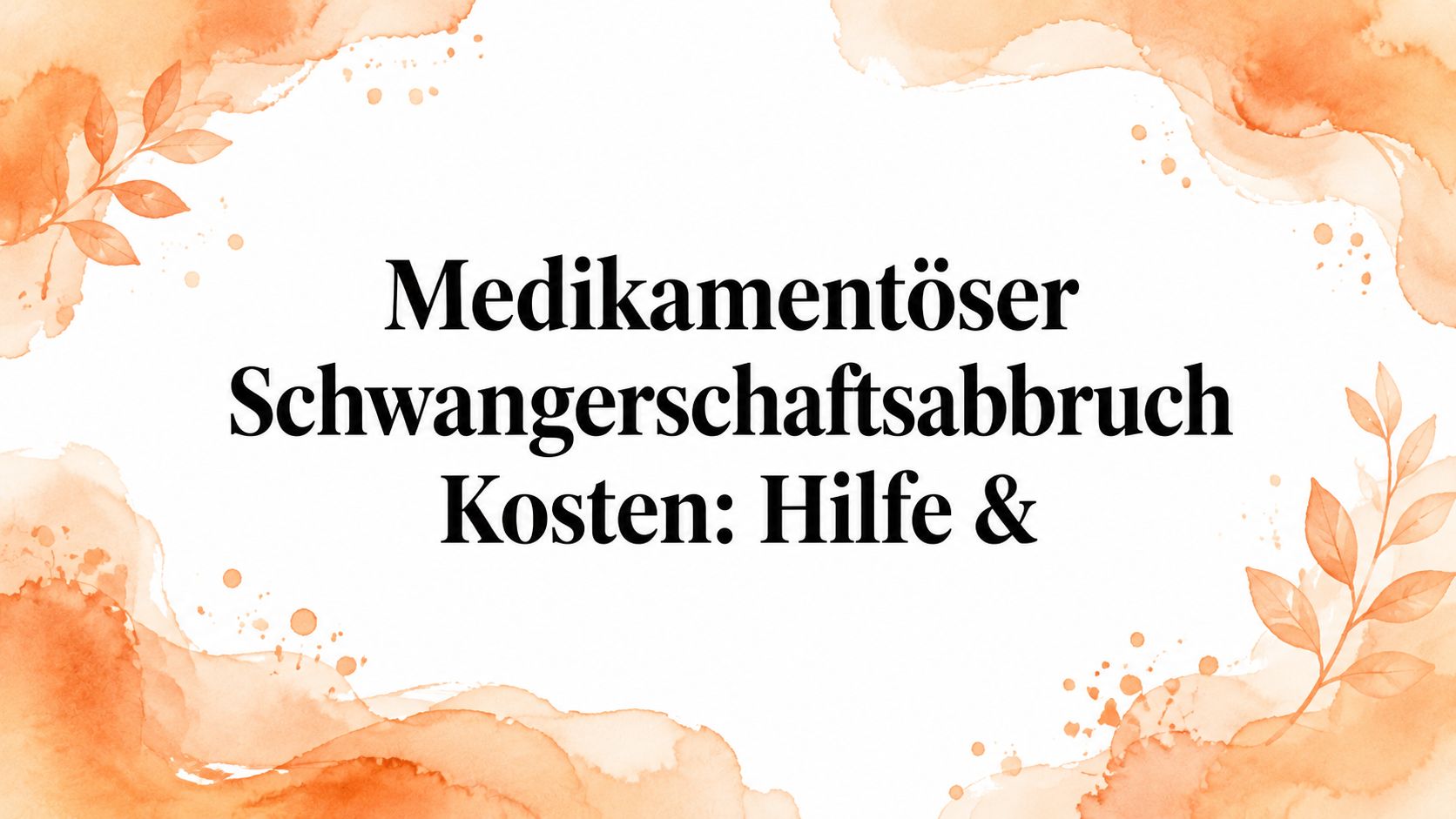 Medikamentöser Schwangerschaftsabbruch Kosten: Hilfe &