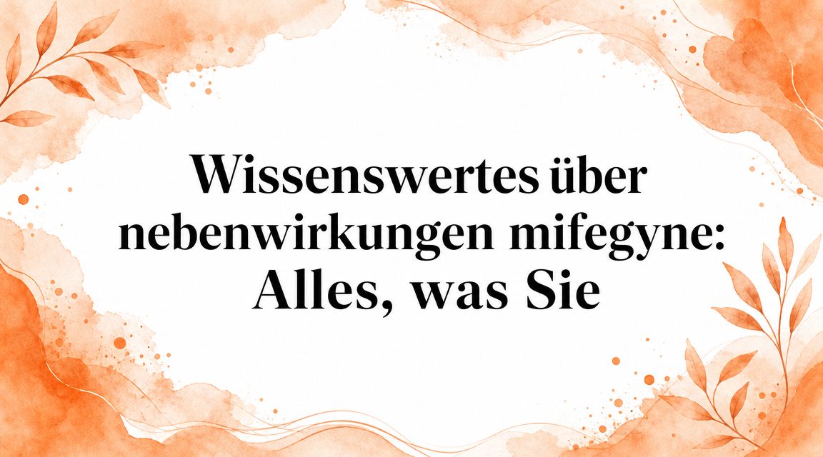 Wissenswertes über nebenwirkungen mifegyne: Alles, was Sie