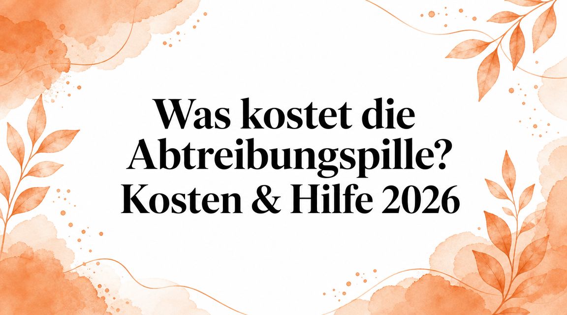 Was kostet die Abtreibungspille? Kosten & Hilfe 2026